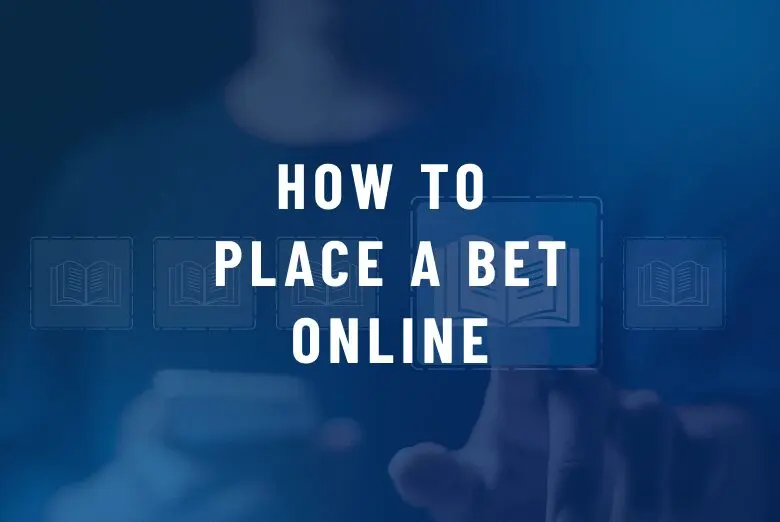 6 Easy Steps to Place Your First Online Bet